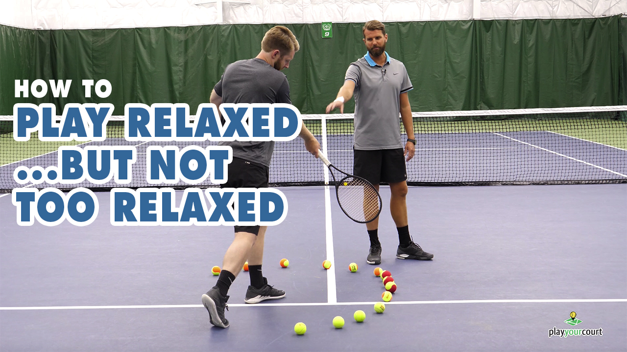 How To Play Tennis Relaxed... But Not Too Relaxed!